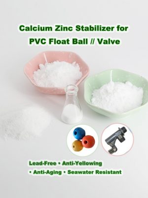 PVC floats Valve heat stabilizer ca-zn Lead-Free Ca-Zn Stabilizer for PVC Float Products | Anti-Aging & Seawater Resistant